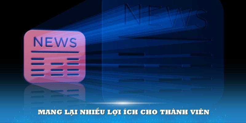 Chuyên mục tin tức tại nhà cái mang lại nhiều lợi ích cho thành viên 