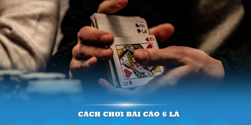 Cách Chơi Bài Cào 6 Lá - Những Thủ Thuật Mang Về Chiến Thắng