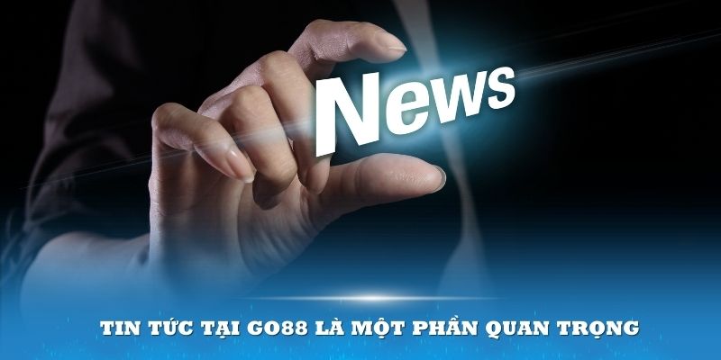 Tin tức tại Go88 là một phần quan trọng và không thể thiếu đối với nhà cái 